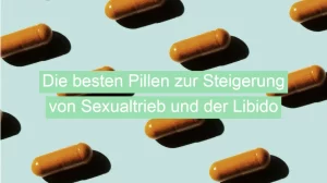 Die besten Pillen zur Steigerung von Sexualtrieb und der Libido