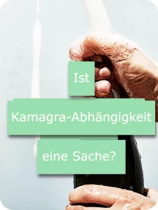 Ist Kamagra-Abhängigkeit eine Sache