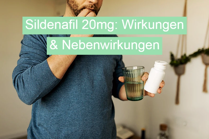 Sildenafil 20mg: Wirkungen & Nebenwirkungen