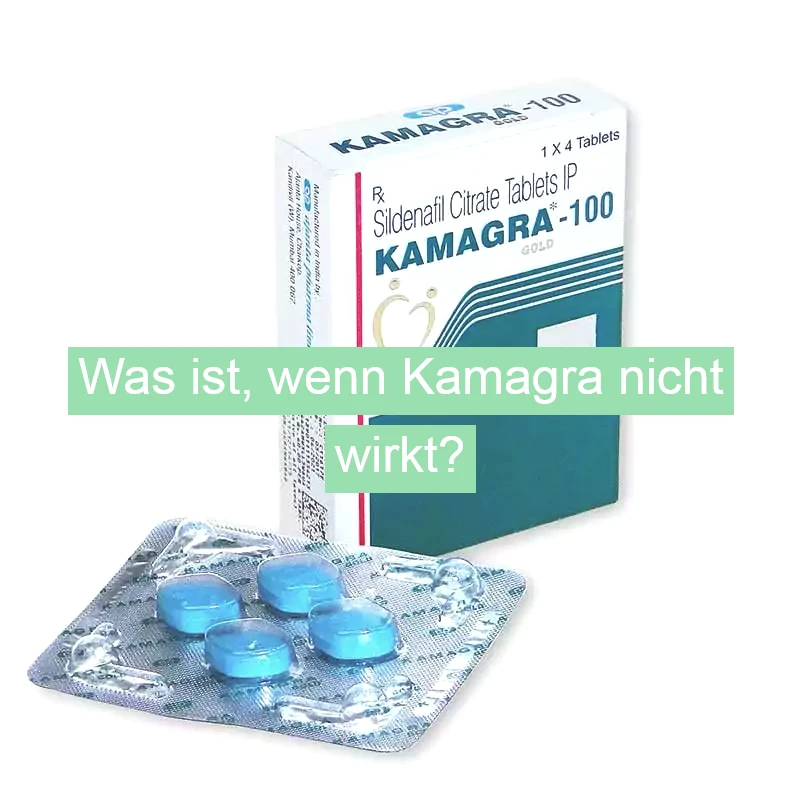 Was ist, wenn Kamagra nicht wirkt?