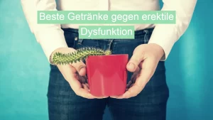 Beste-Getraenke-gegen-erektile-Dysfunktion