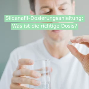 Sildenafil-Dosierungsanleitung: Was ist die richtige Dosis?