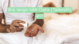 Wie lange hält Cialis (Tadalafil) an?